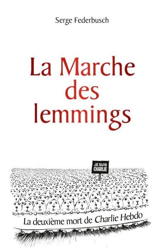 Charlie-Hebdo, la manipulation du siècle : l'interview de Serge Federbusch sur Atlantico pour la sortie de la "Marche des Lemmings" ! Charlie-Hebdo, la manipulation du siècle : l'interview de Serge Federbusch sur Atlantico pour la sortie de la "Marche des Lemmings" !
