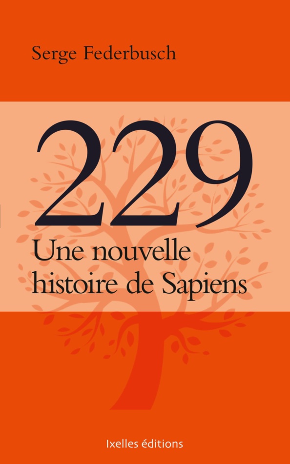 Rappel : "229, une nouvelle histoire de Sapiens", le nouveau livre de Serge Federbusch en librairie et sur Internet ! Déjà en réassort !